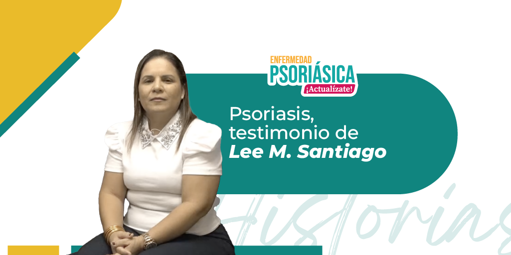 Psoriasis: conoce el testimonio de Lee M. Santiago